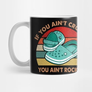 IF YOU AIN'T CROCIN' YOU AIN'T ROCKIN' Mug